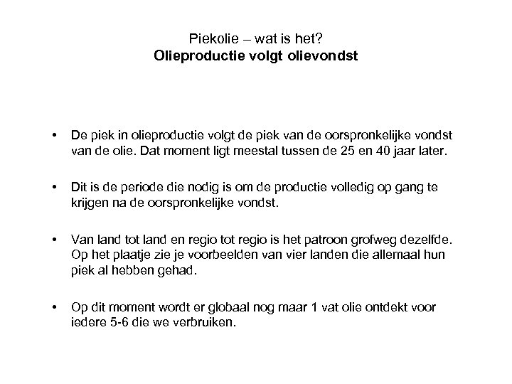 Piekolie – wat is het? Olieproductie volgt olievondst • De piek in olieproductie volgt