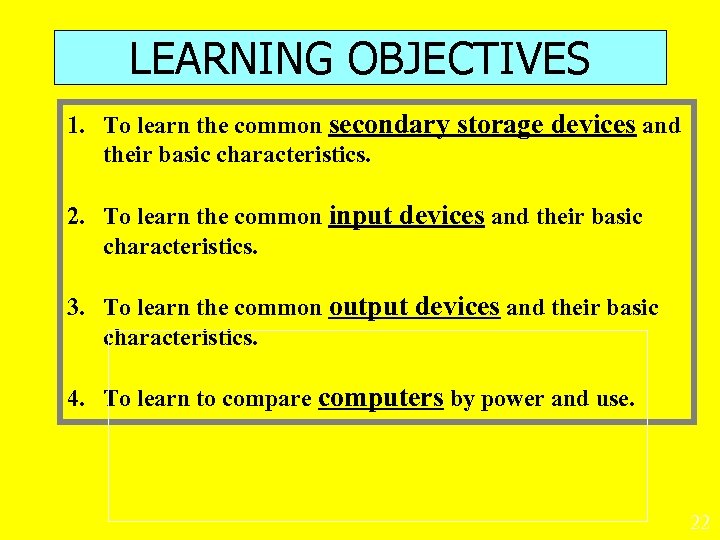 LEARNING OBJECTIVES 1. To learn the common secondary storage devices and their basic characteristics.