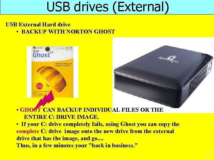USB drives (External) USB External Hard drive • BACKUP WITH NORTON GHOST • GHOST