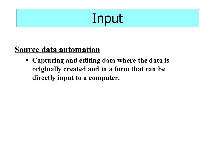 Input Source data automation § Capturing and editing data where the data is originally