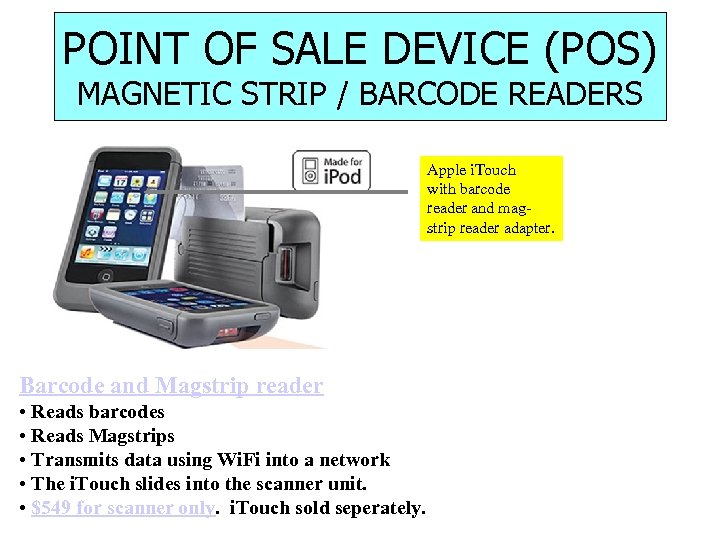 POINT OF SALE DEVICE (POS) MAGNETIC STRIP / BARCODE READERS Apple i. Touch with