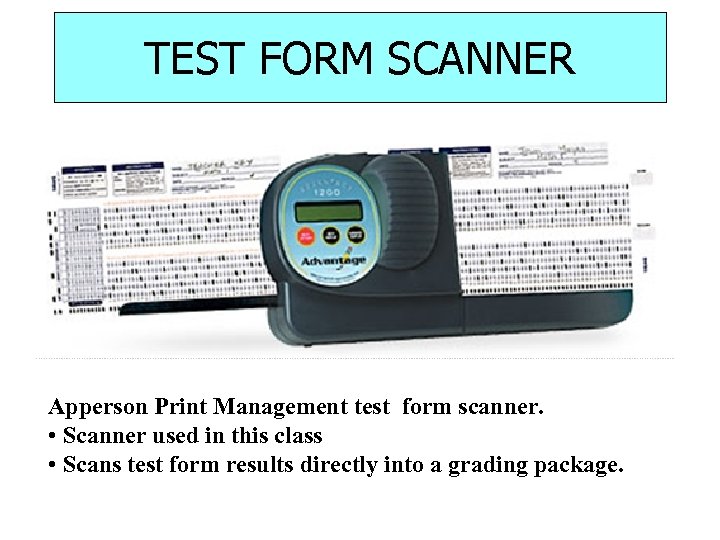TEST FORM SCANNER Apperson Print Management test form scanner. • Scanner used in this