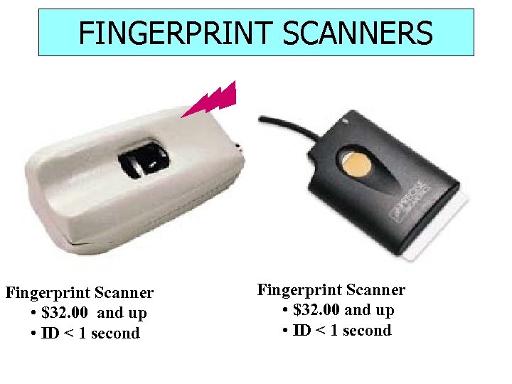 FINGERPRINT SCANNERS Fingerprint Scanner • $32. 00 and up • ID < 1 second