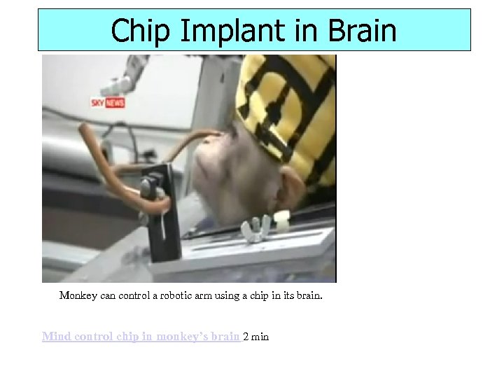 Chip Implant in Brain Monkey can control a robotic arm using a chip in