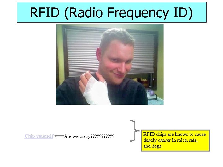 RFID (Radio Frequency ID) Chip yourself Are we crazy? ? ? RFID chips are