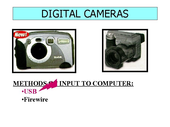 DIGITAL CAMERAS METHODS OF INPUT TO COMPUTER: • USB • Firewire 29 
