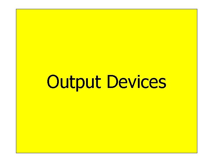 Output Devices 28 