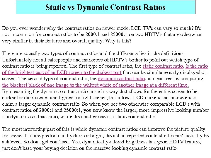 Static vs Dynamic Contrast Ratios Do you ever wonder why the contrast ratios on