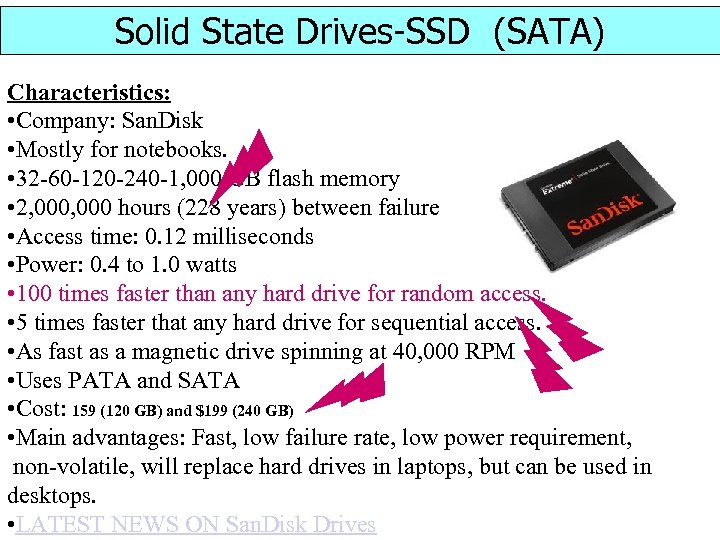 Solid State Drives-SSD (SATA) Characteristics: • Company: San. Disk • Mostly for notebooks. •