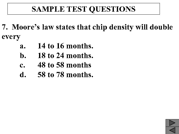 SAMPLE TEST QUESTIONS 7. Moore’s law states that chip density will double every a.