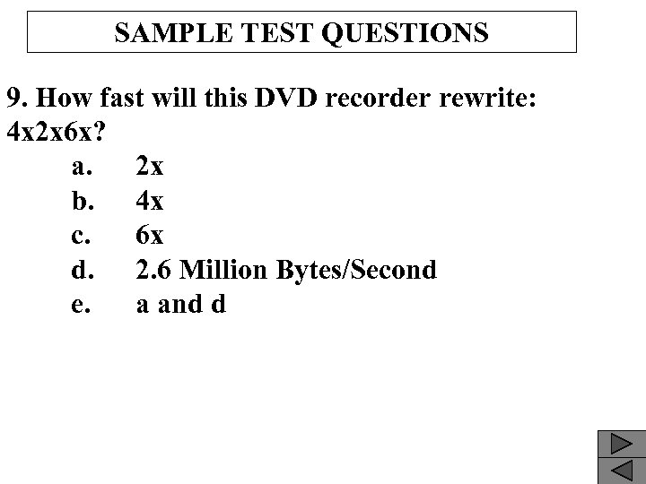 SAMPLE TEST QUESTIONS 9. How fast will this DVD recorder rewrite: 4 x 2