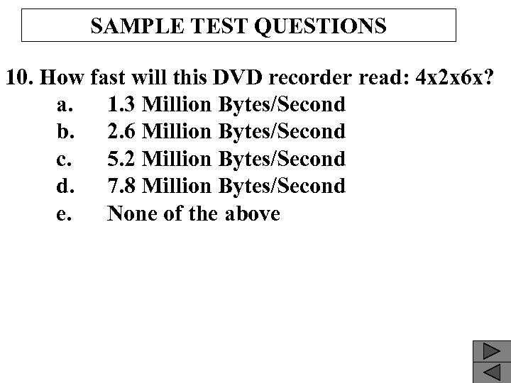 SAMPLE TEST QUESTIONS 10. How fast will this DVD recorder read: 4 x 2