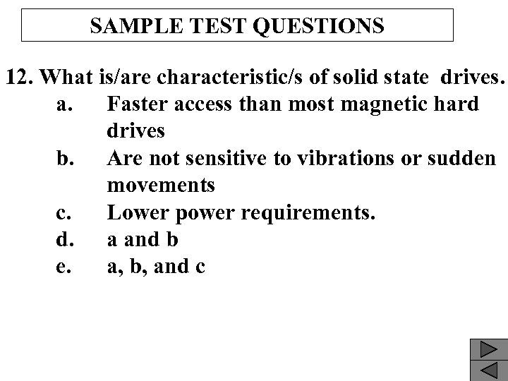 SAMPLE TEST QUESTIONS 12. What is/are characteristic/s of solid state drives. a. Faster access