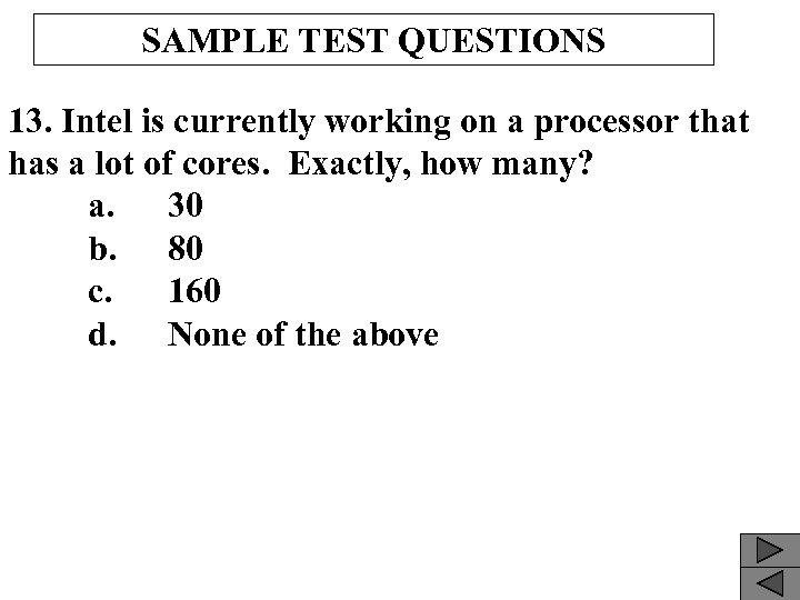 SAMPLE TEST QUESTIONS 13. Intel is currently working on a processor that has a