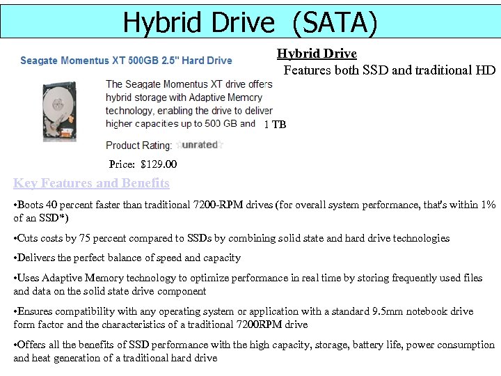 Hybrid Drive (SATA) Hybrid Drive Features both SSD and traditional HD 1 TB Price: