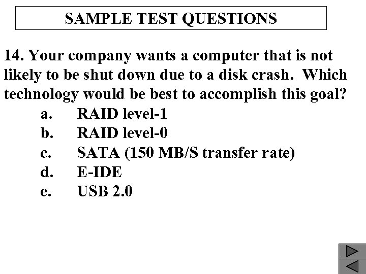 SAMPLE TEST QUESTIONS 14. Your company wants a computer that is not likely to