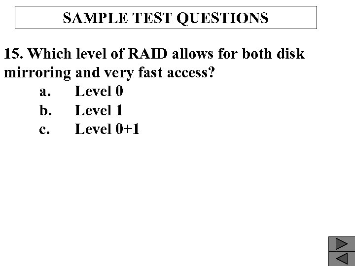 SAMPLE TEST QUESTIONS 15. Which level of RAID allows for both disk mirroring and