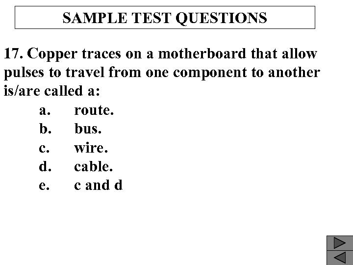 SAMPLE TEST QUESTIONS 17. Copper traces on a motherboard that allow pulses to travel