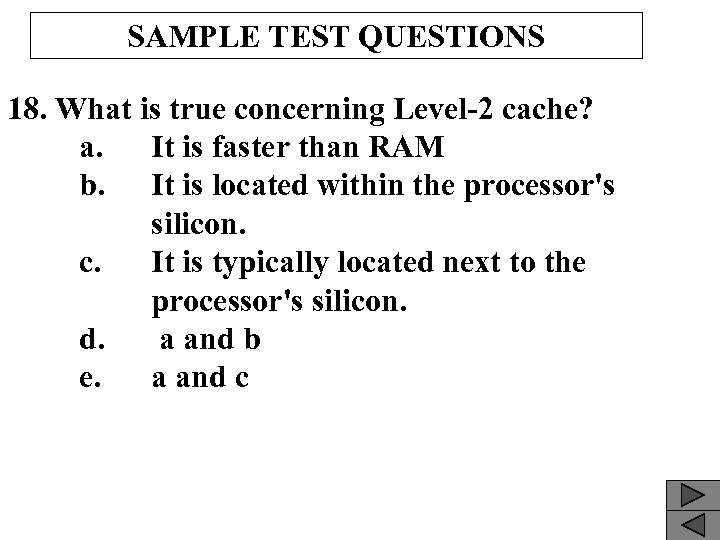 SAMPLE TEST QUESTIONS 18. What is true concerning Level-2 cache? a. It is faster