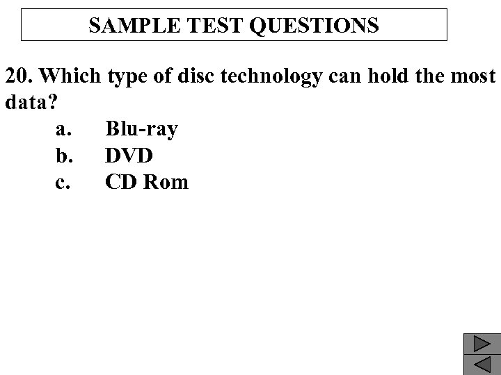 SAMPLE TEST QUESTIONS 20. Which type of disc technology can hold the most data?