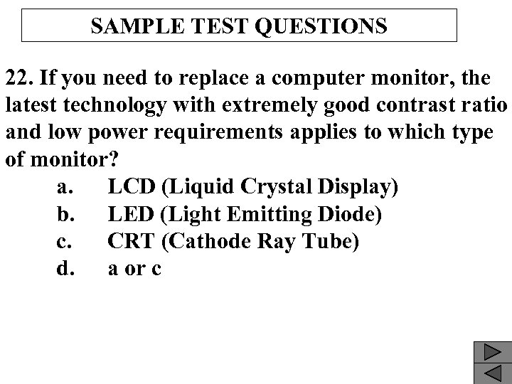 SAMPLE TEST QUESTIONS 22. If you need to replace a computer monitor, the latest