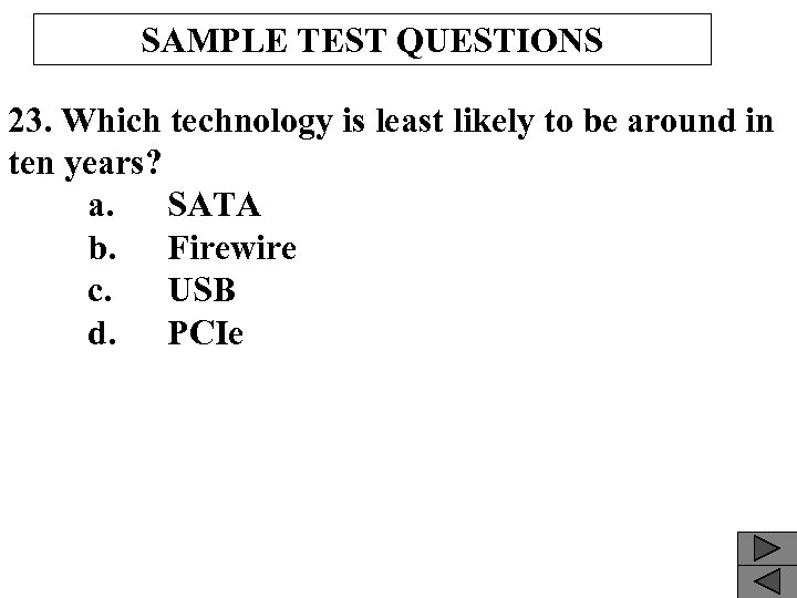 SAMPLE TEST QUESTIONS 23. Which technology is least likely to be around in ten