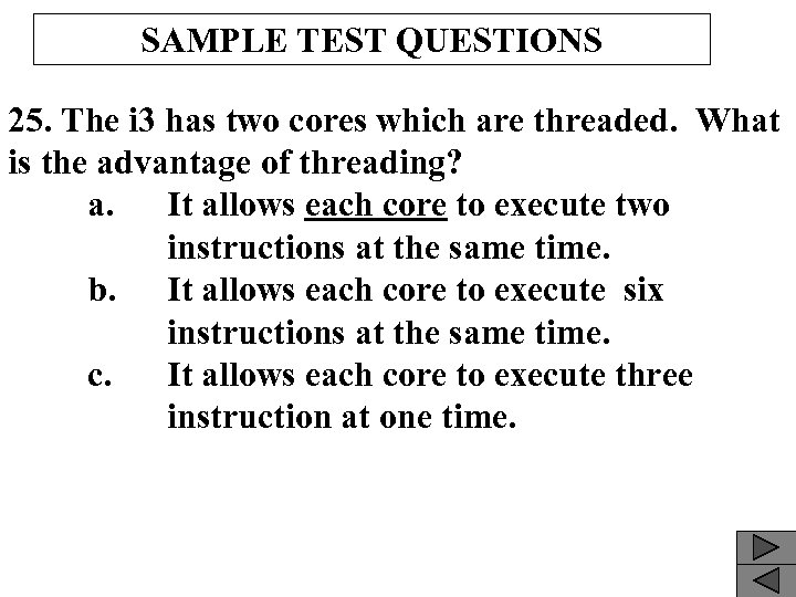 SAMPLE TEST QUESTIONS 25. The i 3 has two cores which are threaded. What