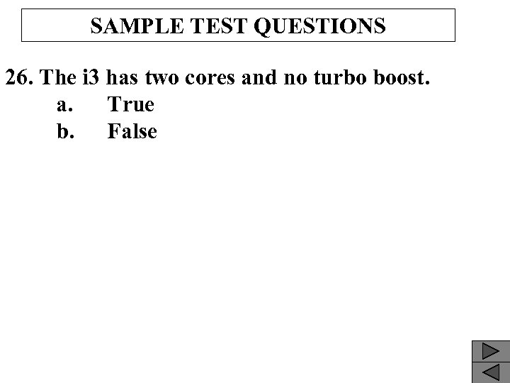 SAMPLE TEST QUESTIONS 26. The i 3 has two cores and no turbo boost.