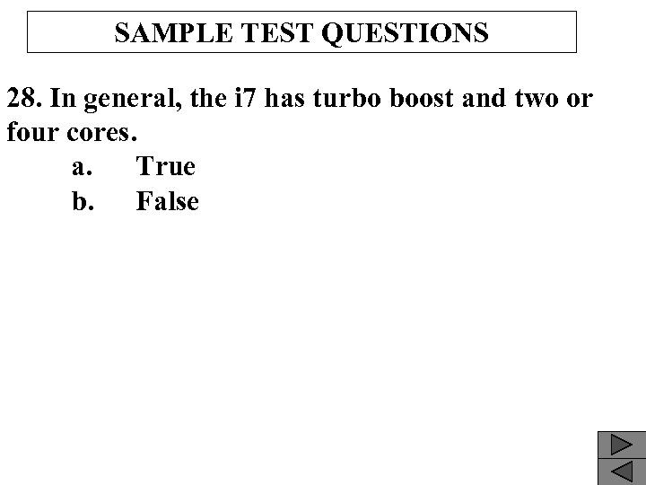 SAMPLE TEST QUESTIONS 28. In general, the i 7 has turbo boost and two