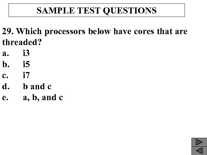 SAMPLE TEST QUESTIONS 29. Which processors below have cores that are threaded? a. i