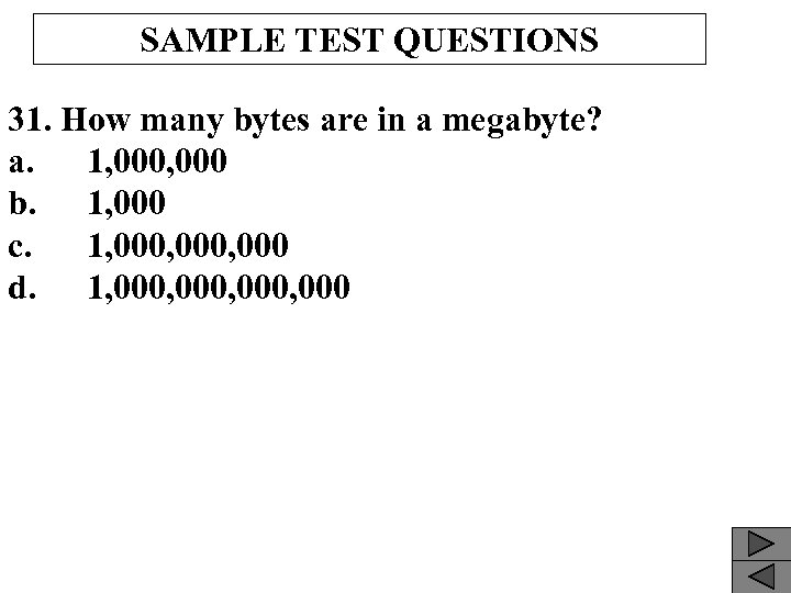 SAMPLE TEST QUESTIONS 31. How many bytes are in a megabyte? a. 1, 000