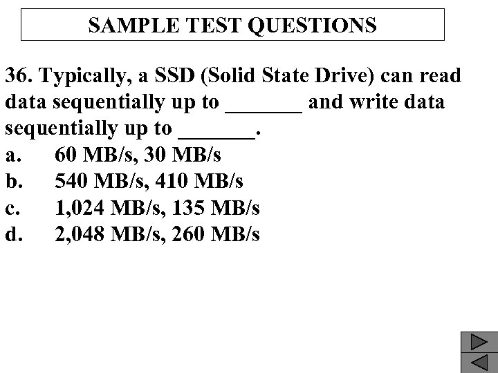 SAMPLE TEST QUESTIONS 36. Typically, a SSD (Solid State Drive) can read data sequentially