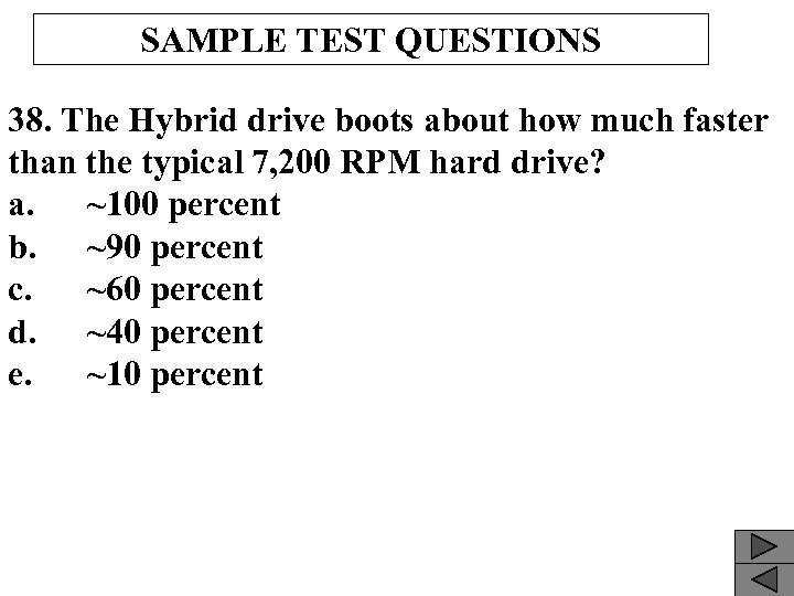 SAMPLE TEST QUESTIONS 38. The Hybrid drive boots about how much faster than the