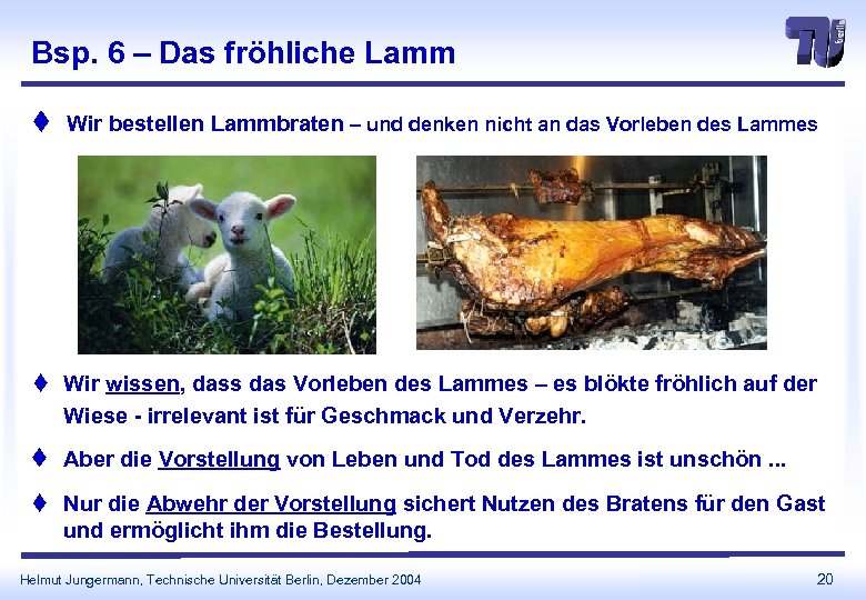 Bsp. 6 – Das fröhliche Lamm t Wir bestellen Lammbraten – und denken nicht