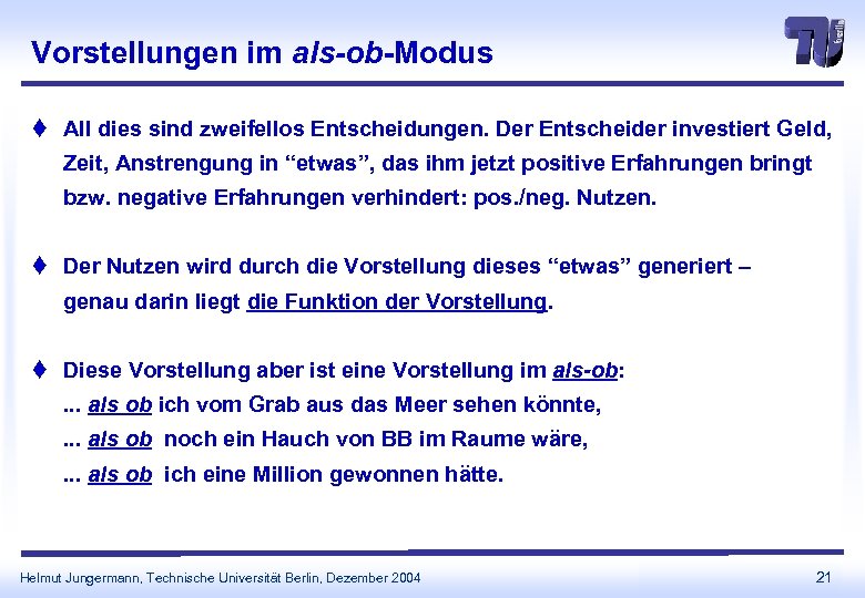 Vorstellungen im als-ob-Modus t All dies sind zweifellos Entscheidungen. Der Entscheider investiert Geld, Zeit,