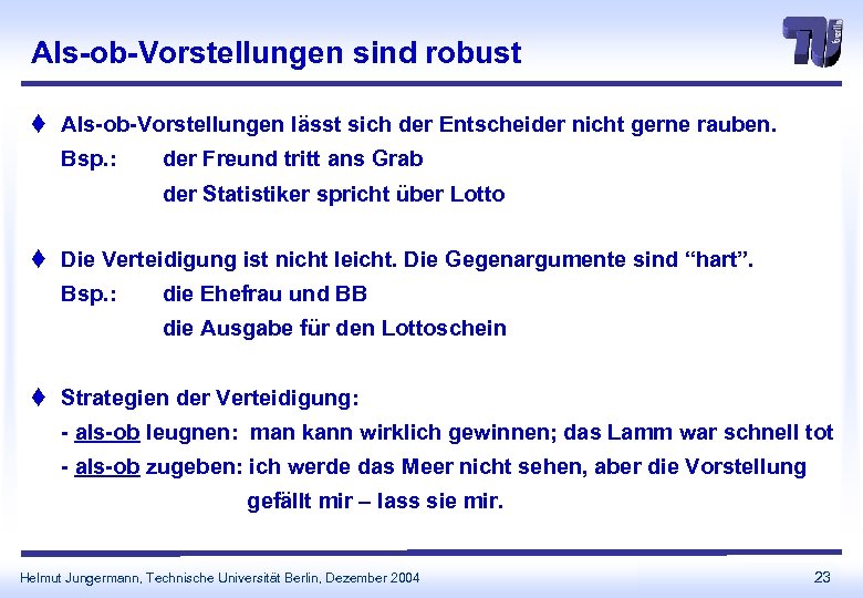 Als-ob-Vorstellungen sind robust t Als-ob-Vorstellungen lässt sich der Entscheider nicht gerne rauben. Bsp. :