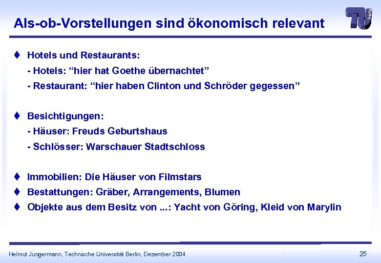 Als-ob-Vorstellungen sind ökonomisch relevant t Hotels und Restaurants: - Hotels: “hier hat Goethe übernachtet”