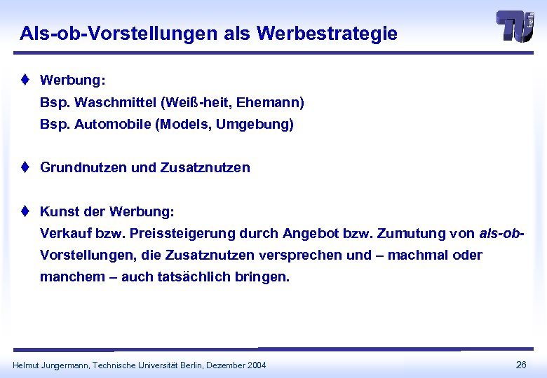 Als-ob-Vorstellungen als Werbestrategie t Werbung: Bsp. Waschmittel (Weiß-heit, Ehemann) Bsp. Automobile (Models, Umgebung) t
