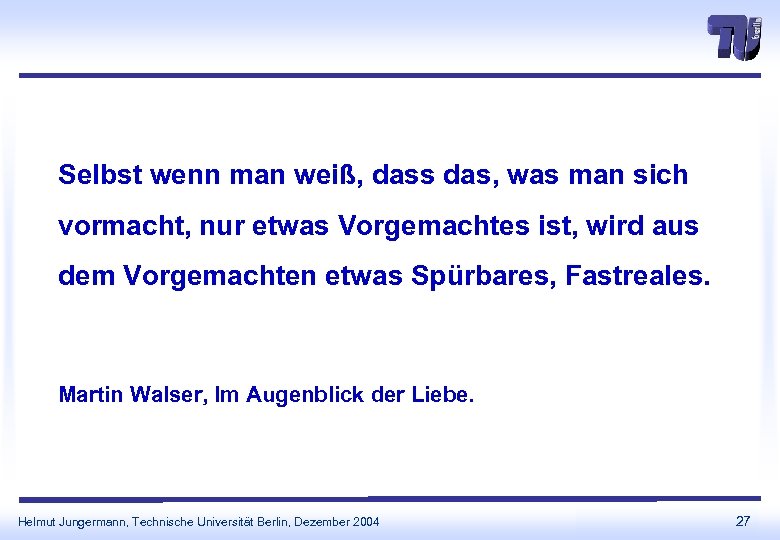 Selbst wenn man weiß, dass das, was man sich vormacht, nur etwas Vorgemachtes ist,