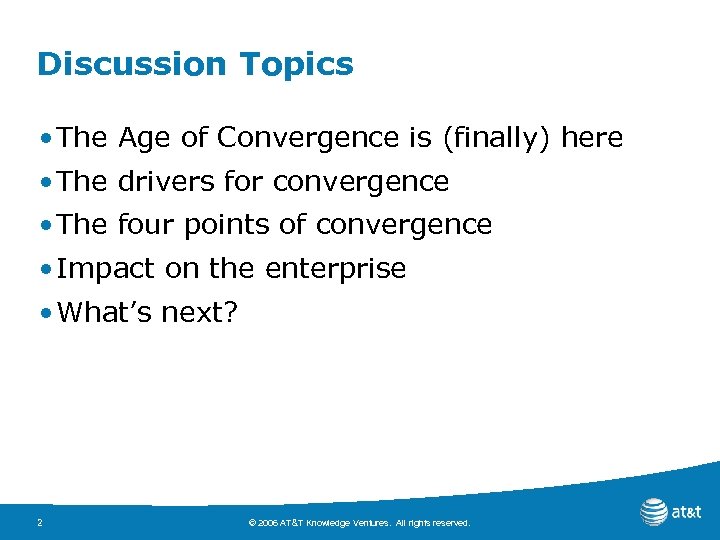Discussion Topics • The Age of Convergence is (finally) here • The drivers for