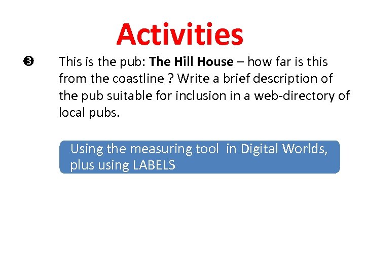  Activities This is the pub: The Hill House – how far is this