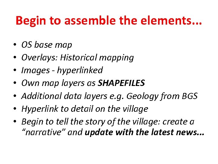 Begin to assemble the elements. . . • • OS base map Overlays: Historical