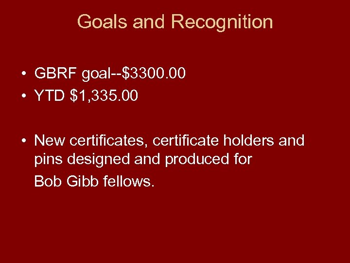 Goals and Recognition • GBRF goal--$3300. 00 • YTD $1, 335. 00 • New