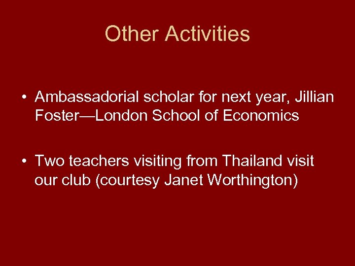 Other Activities • Ambassadorial scholar for next year, Jillian Foster—London School of Economics •