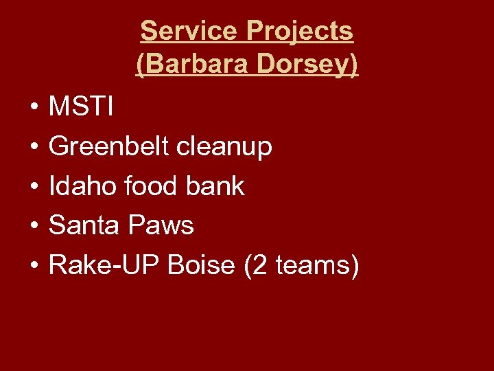 Service Projects (Barbara Dorsey) • • • MSTI Greenbelt cleanup Idaho food bank Santa