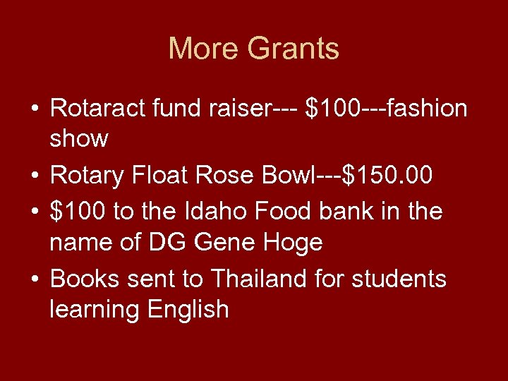 More Grants • Rotaract fund raiser--- $100 ---fashion show • Rotary Float Rose Bowl---$150.