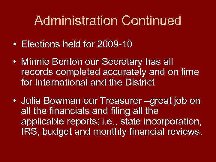 Administration Continued • Elections held for 2009 -10 • Minnie Benton our Secretary has