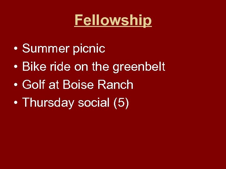 Fellowship • • Summer picnic Bike ride on the greenbelt Golf at Boise Ranch