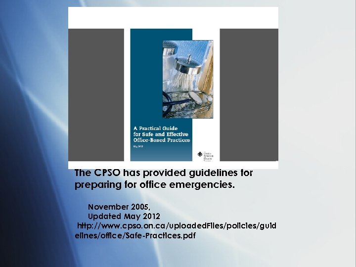 The CPSO has provided guidelines for preparing for office emergencies. November 2005, Updated May