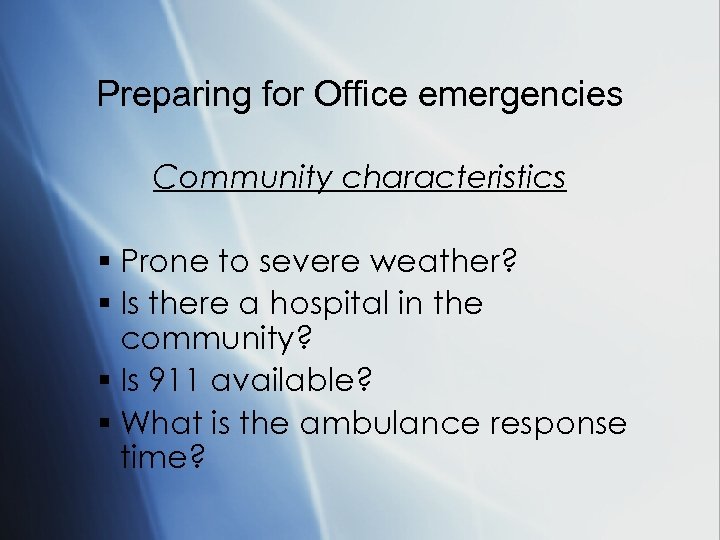 Preparing for Office emergencies Community characteristics § Prone to severe weather? § Is there